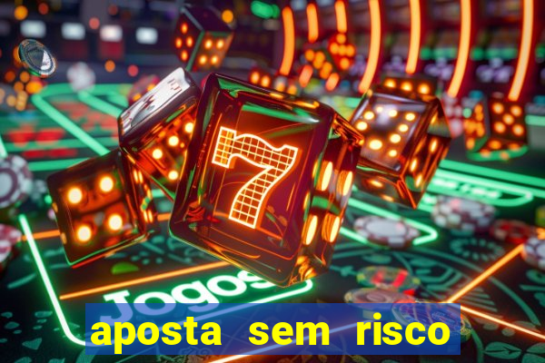 aposta sem risco bet 365